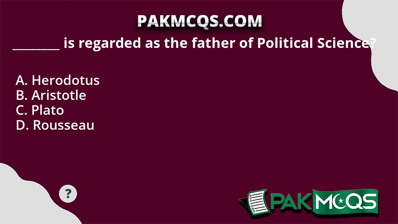 is-regarded-as-the-father-of-political-science-pakmcqs