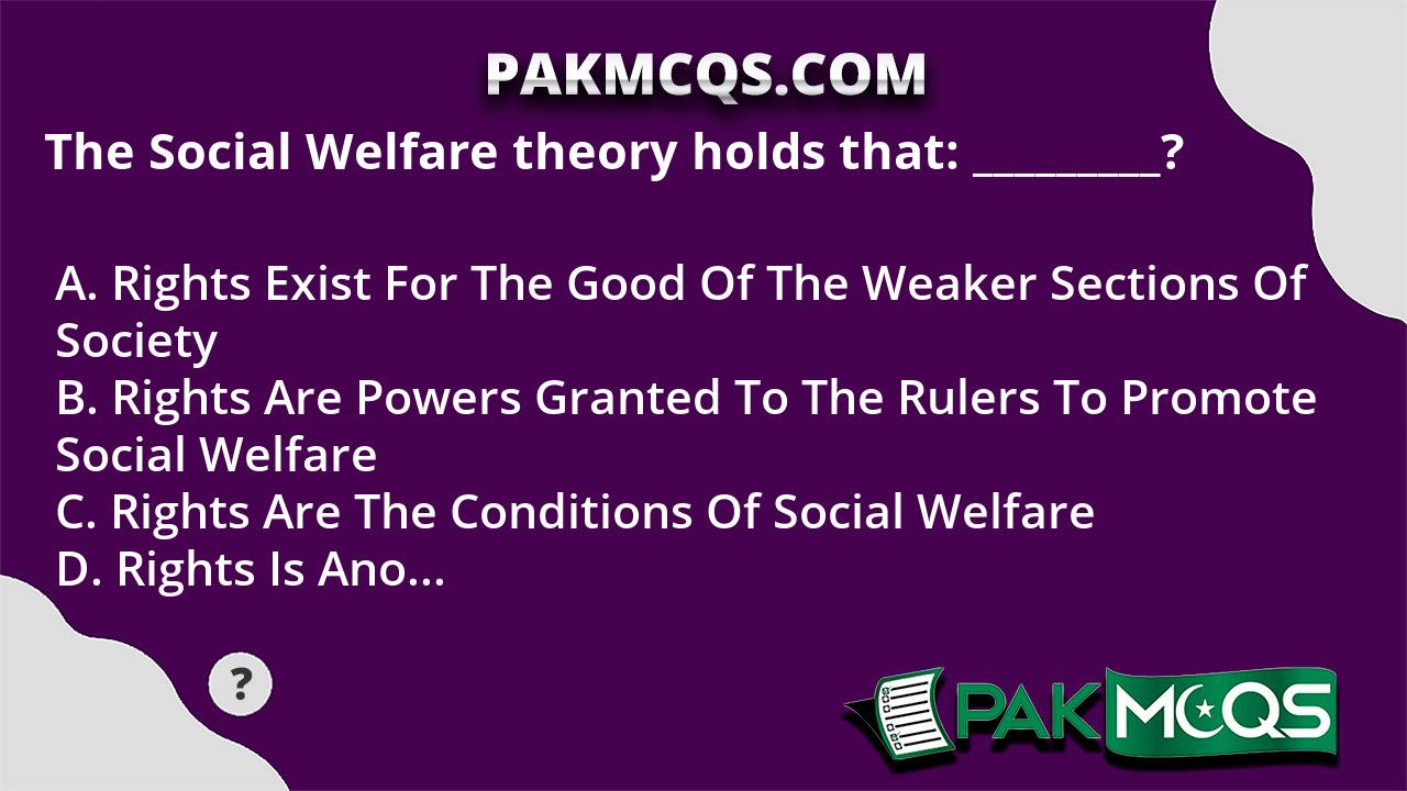 the-social-welfare-theory-holds-that-pakmcqs