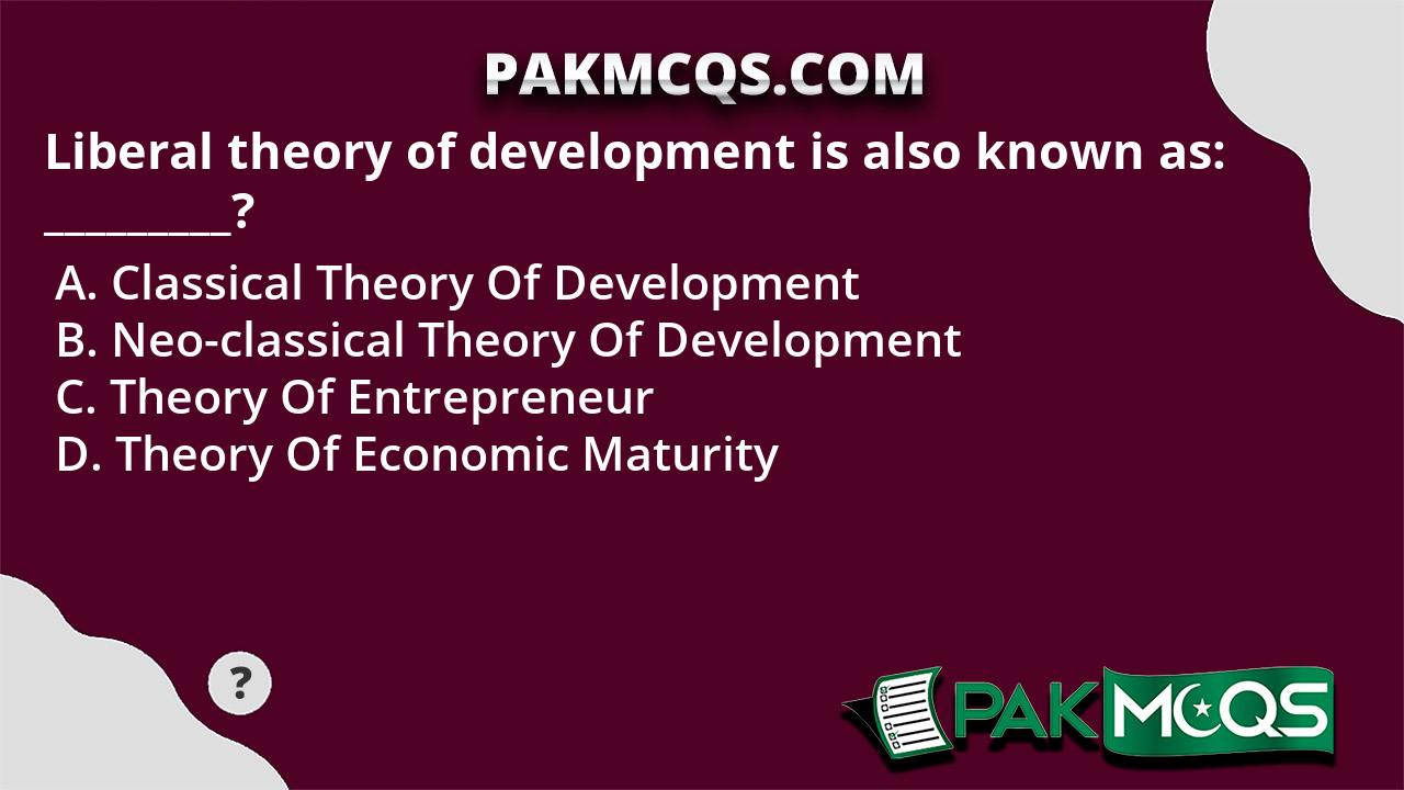 Liberal theory of development is also known as: _________? - PakMcqs