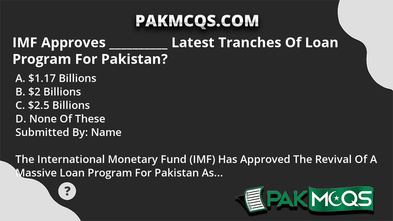 IMF Approves __________ Latest Tranches Of Loan Program For Pakistan ...