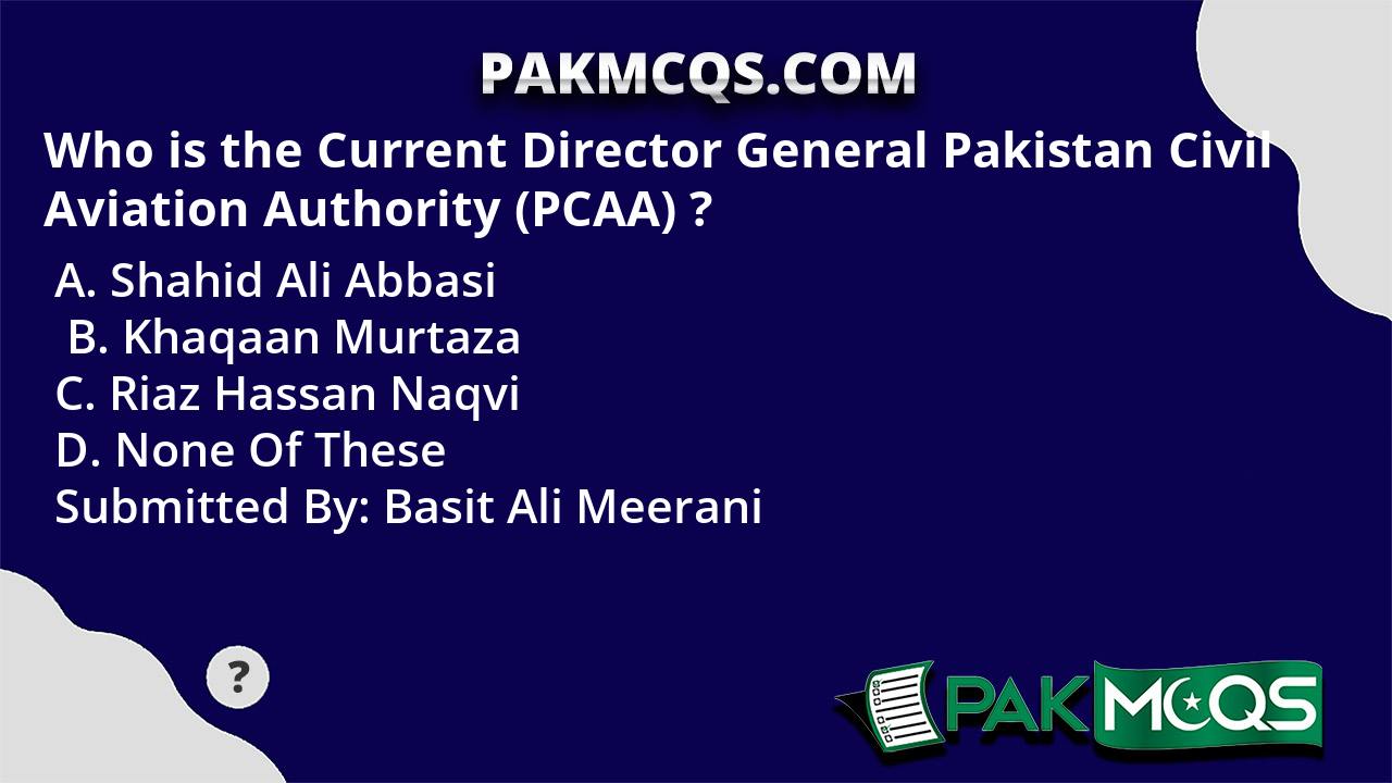 Who Is The Current Director General Pakistan Civil Aviation Authority