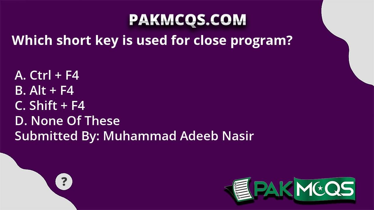 Which short key is used for close program? - PakMcqs