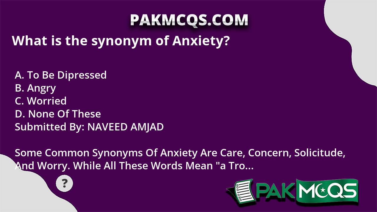 what-is-the-synonym-of-anxiety-pakmcqs