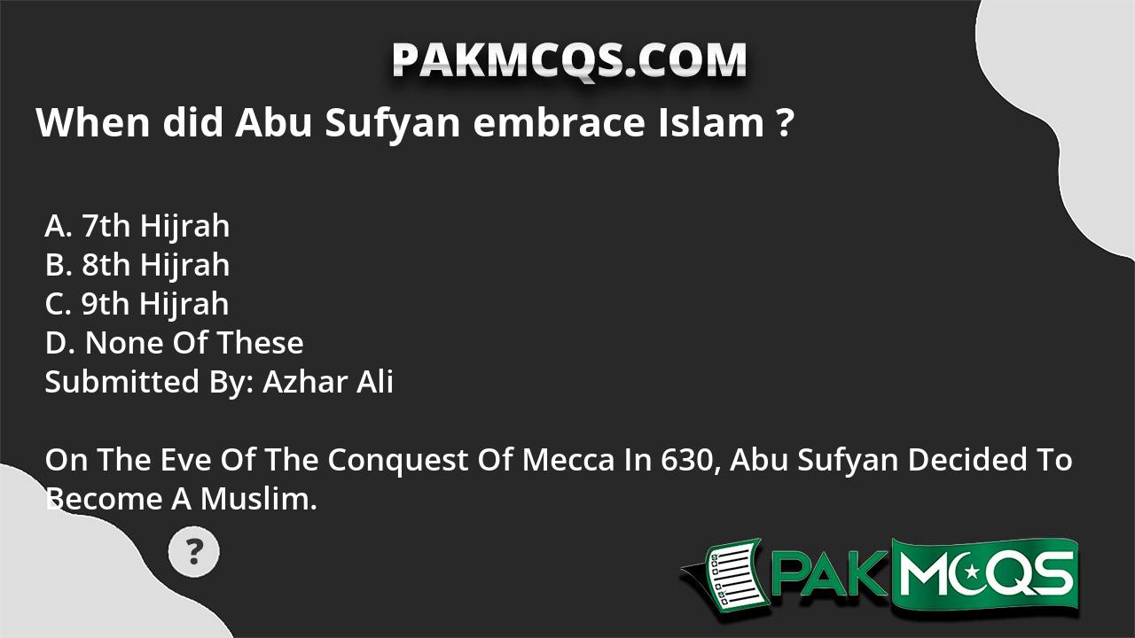 When Did Abu Sufyan Embrace Islam ? - PakMcqs