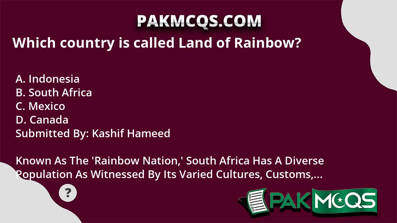 Which country is called Land of Rainbow? PakMcqs