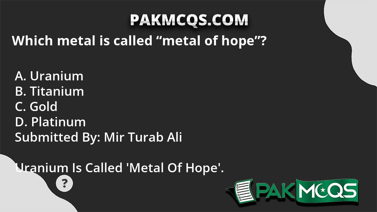 which-metal-is-called-metal-of-hope-pakmcqs