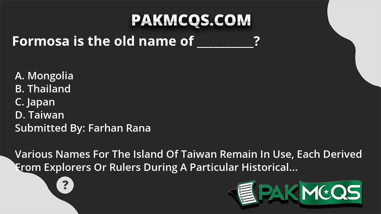 Heutiger Name Des Staates Formosa Formosa is the old name of __________? - PakMcqs