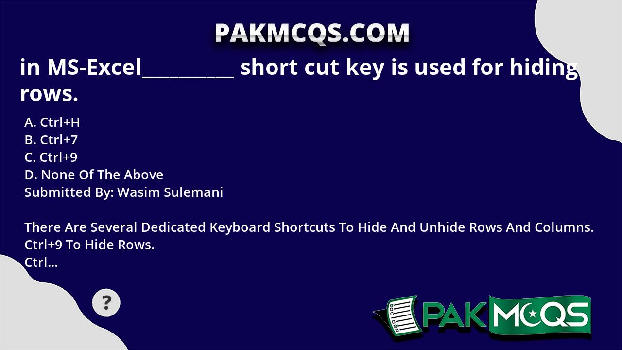 in MS Excel short cut key is used for hiding rows. PakMcqs