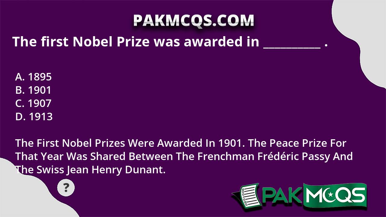 the-first-nobel-prize-was-awarded-in-pakmcqs