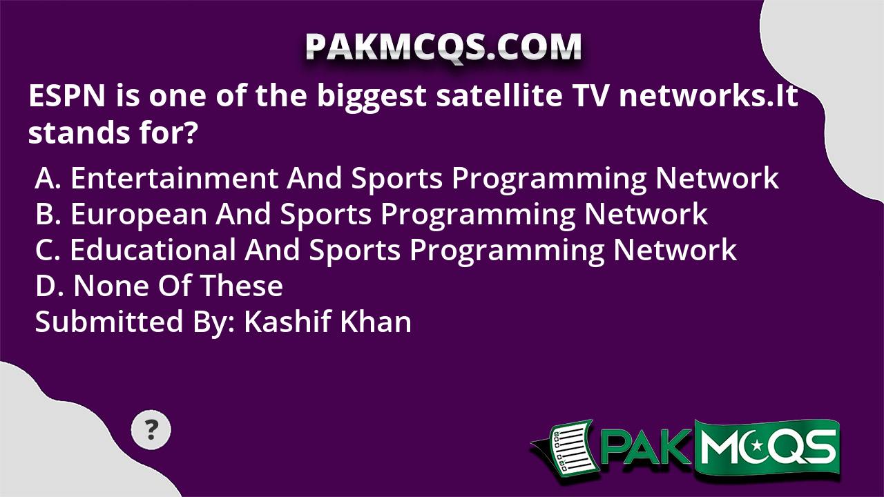 ESPN is one of the biggest satellite TV networks.It stands for? PakMcqs