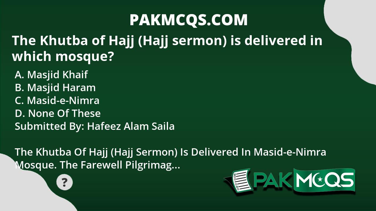 The Khutba of Hajj (Hajj sermon) is delivered in which mosque? PakMcqs