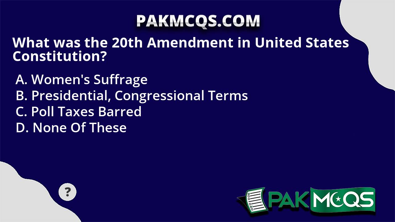 What Was The 20th Amendment In United States Constitution Pakmcqs