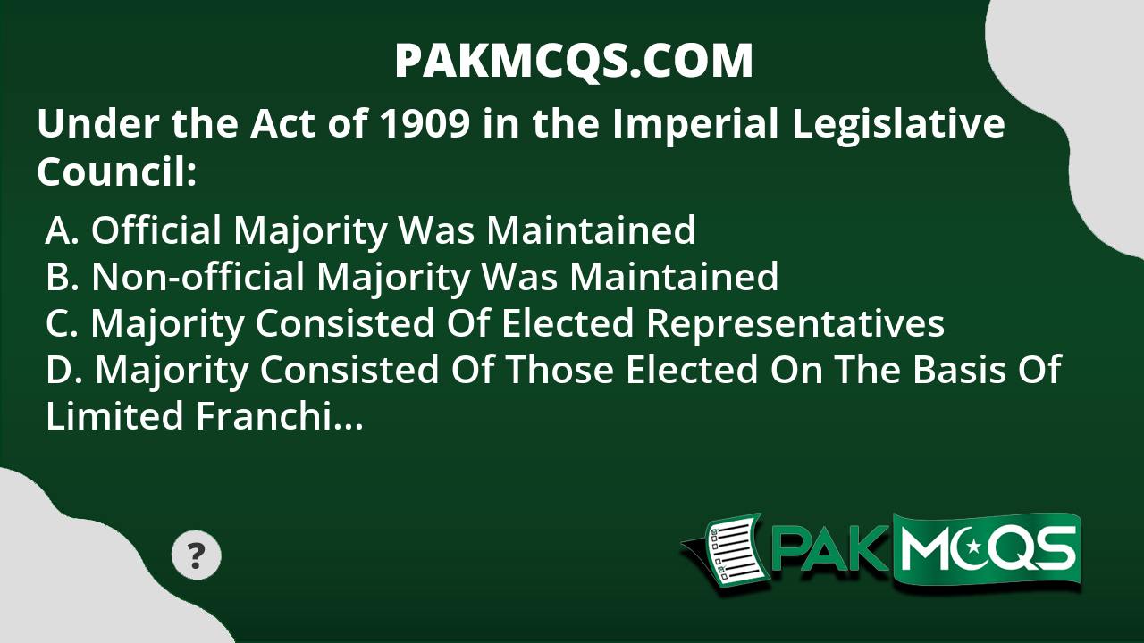 under-the-act-of-1909-in-the-imperial-legislative-council-pakmcqs