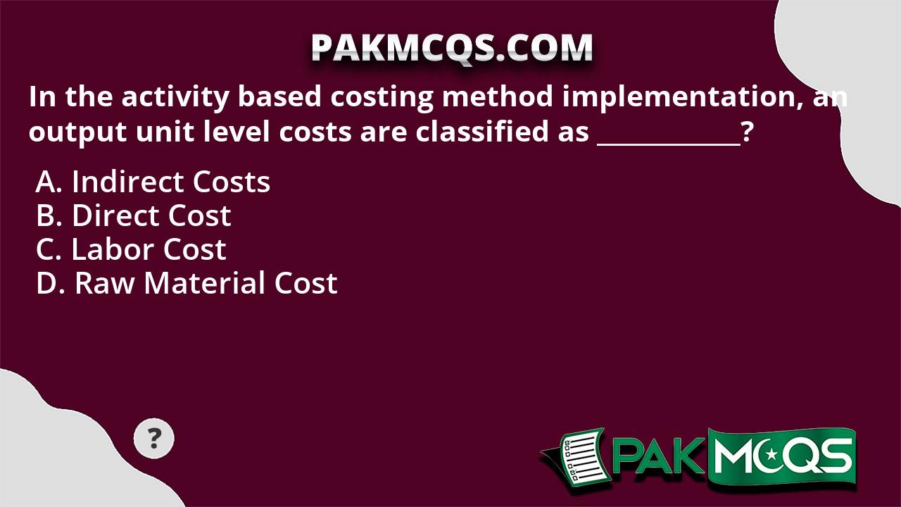 In the activity based costing method implementation, an output unit ...