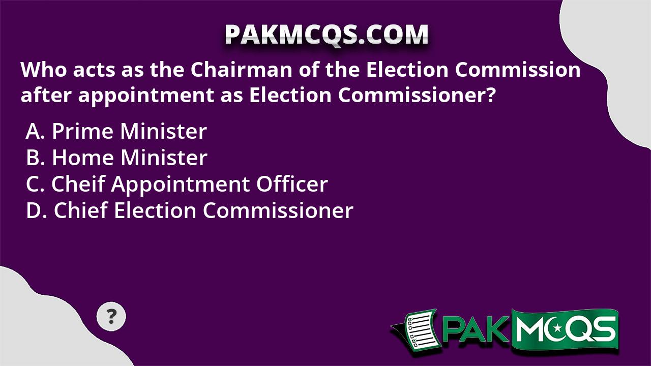 Who Acts As The Chairman Of The Election Commission After Appointment ...