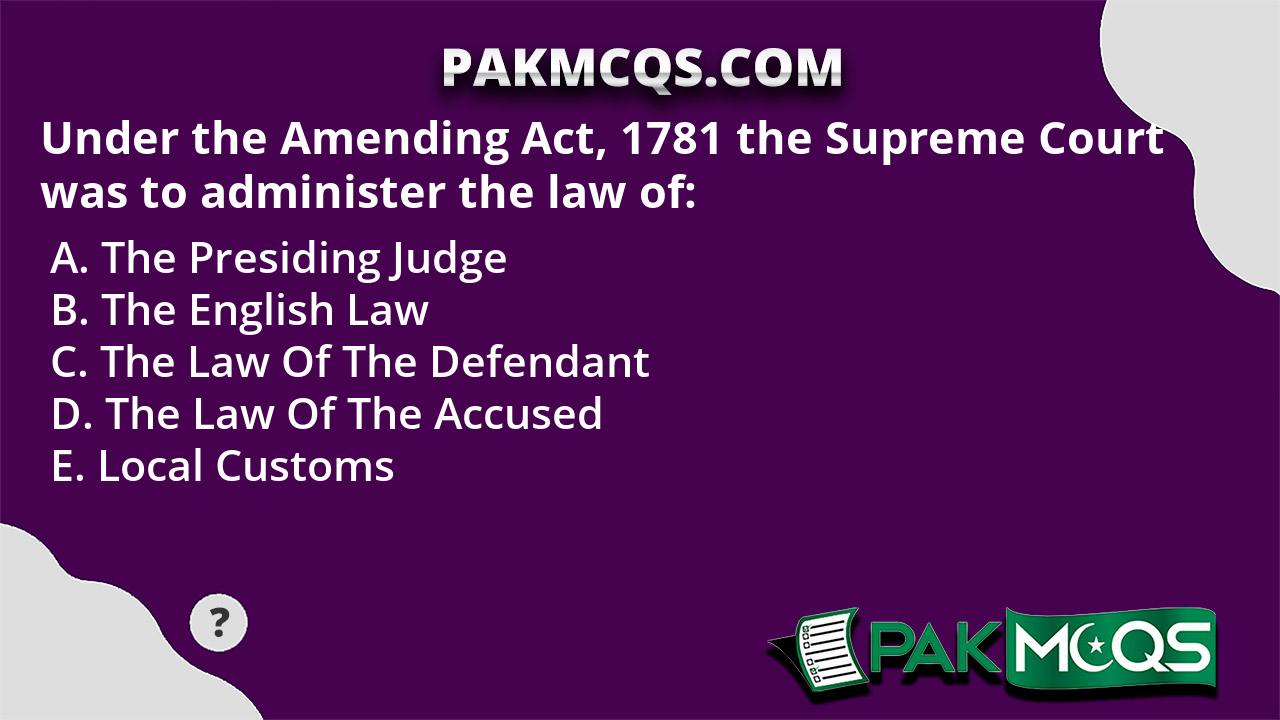 Under the Amending Act 1781 the Supreme Court was to administer the