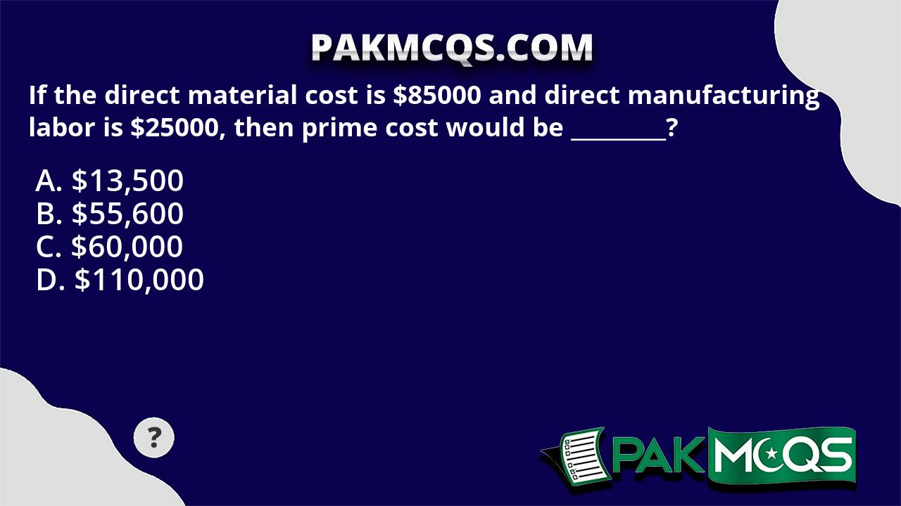 If the direct material cost is 85000 and direct manufacturing labor is