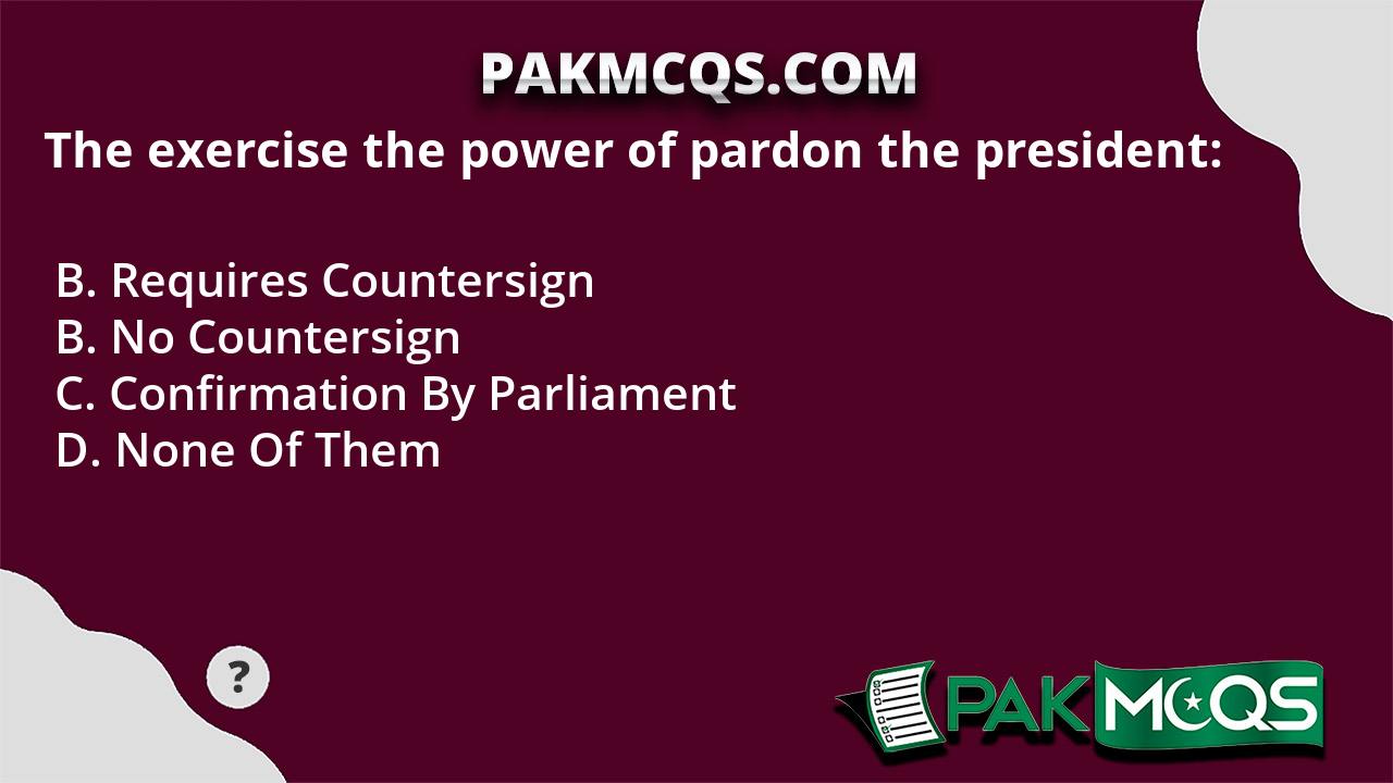 The Exercise The Power Of Pardon The President: - PakMcqs