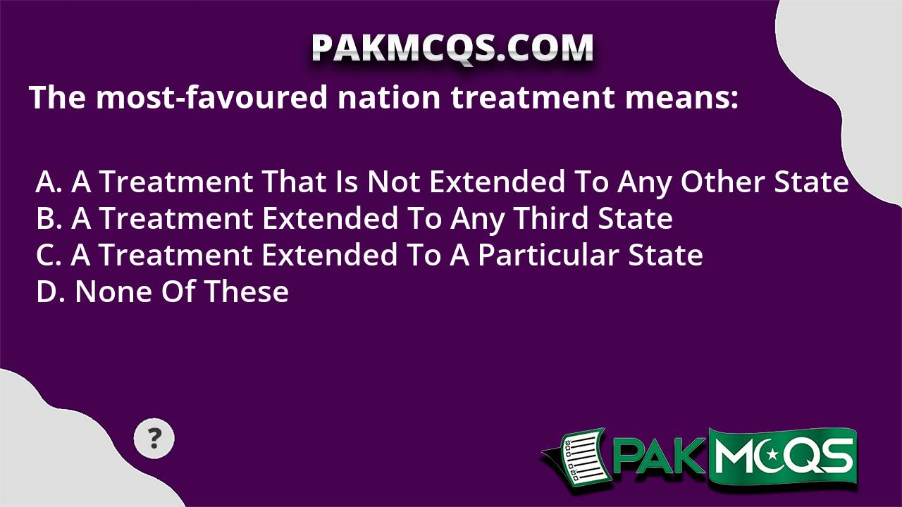 the-most-favoured-nation-treatment-means-pakmcqs