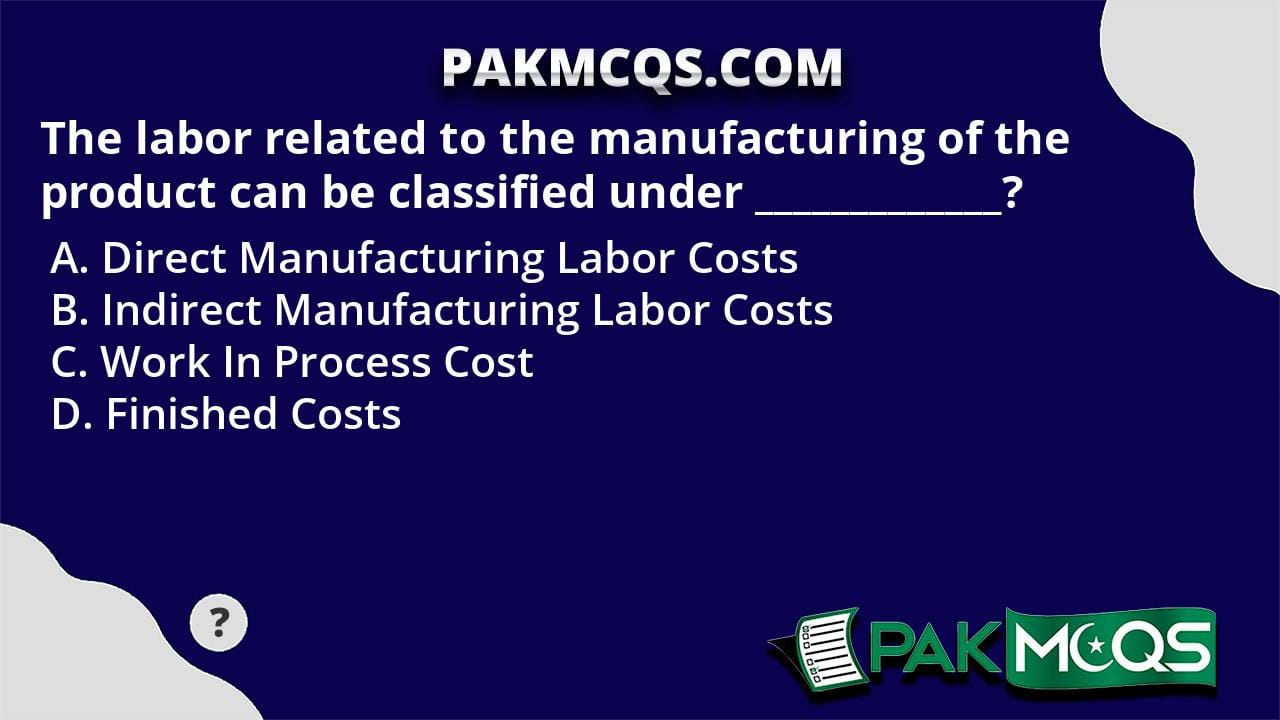 The labor related to the manufacturing of the product can be classified