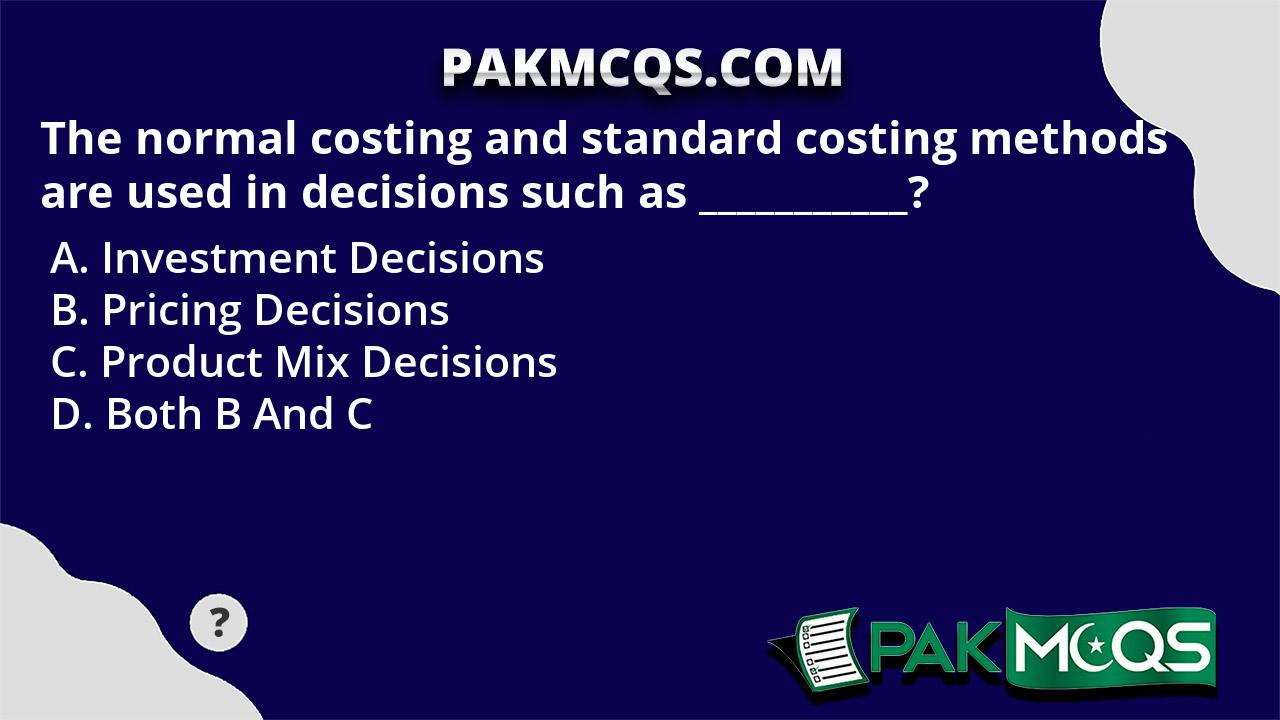 The normal costing and standard costing methods are used in decisions ...