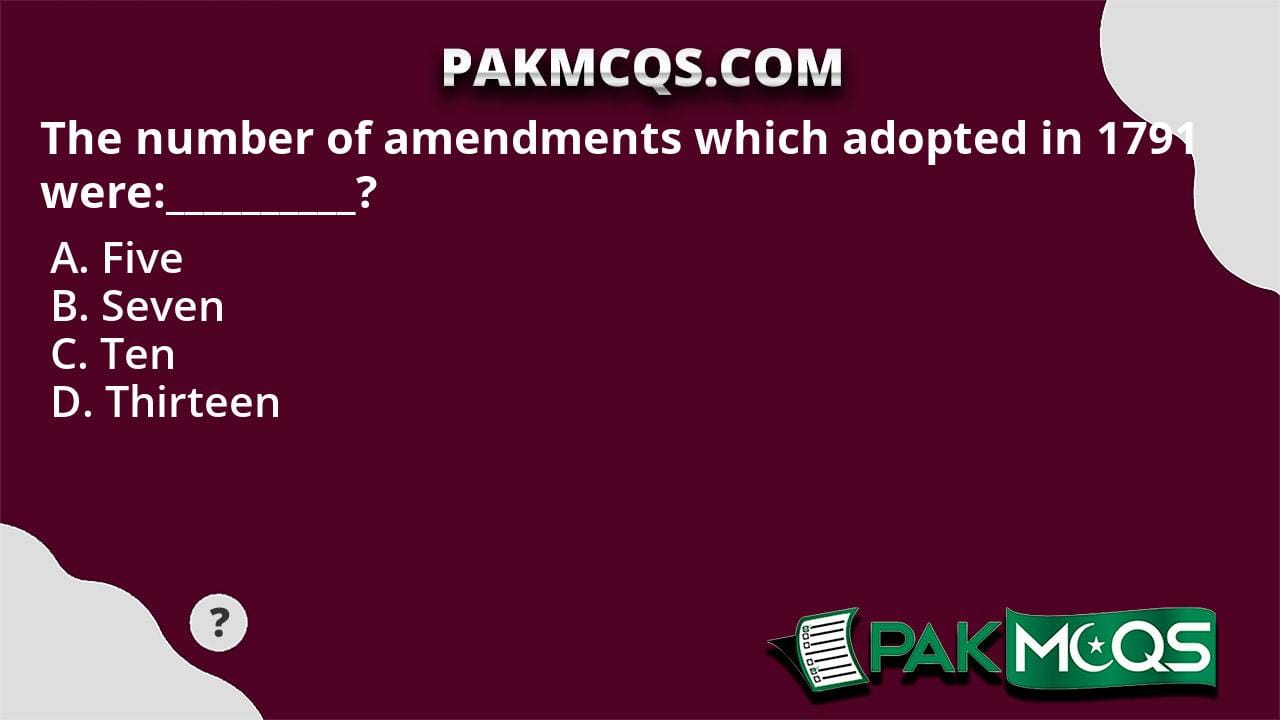 The Number Of Amendments Which Adopted In 1791 Were PakMcqs the-number-of-amendments-which-adopted-in-1791-were-pakmcqs