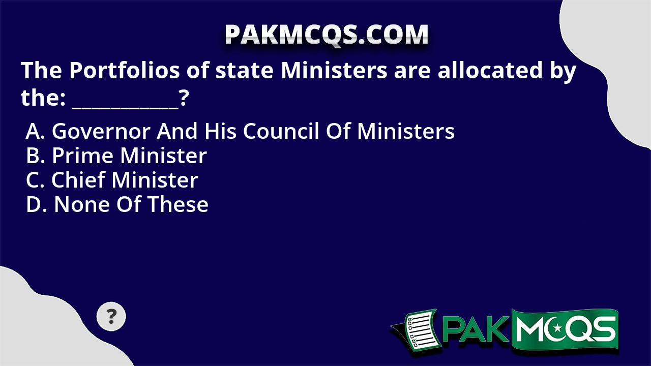 The Portfolios Of State Ministers Are Allocated By The ...