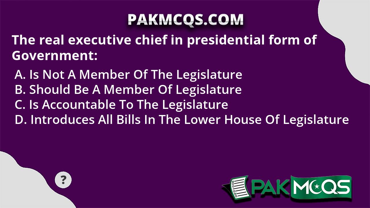 the-real-executive-chief-in-presidential-form-of-government-pakmcqs