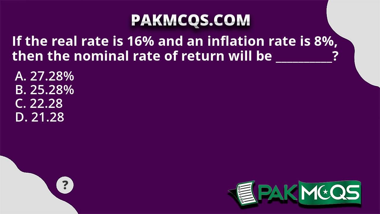 If the real rate is 16 and an inflation rate is 8 then the nominal