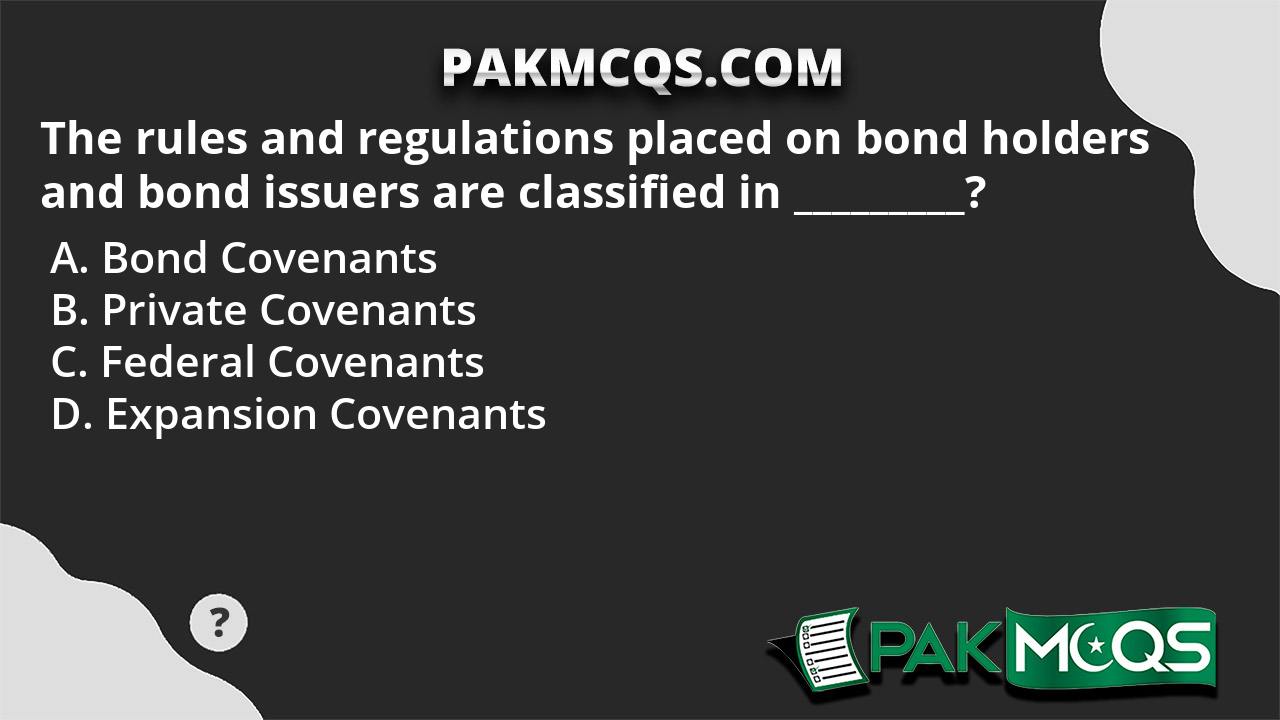 The rules and regulations placed on bond holders and bond issuers are classified in