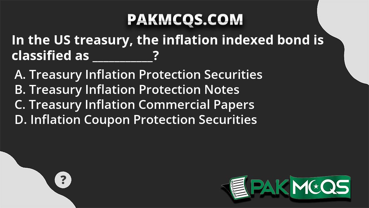 In The US Treasury, The Inflation Indexed Bond Is Classified As ...