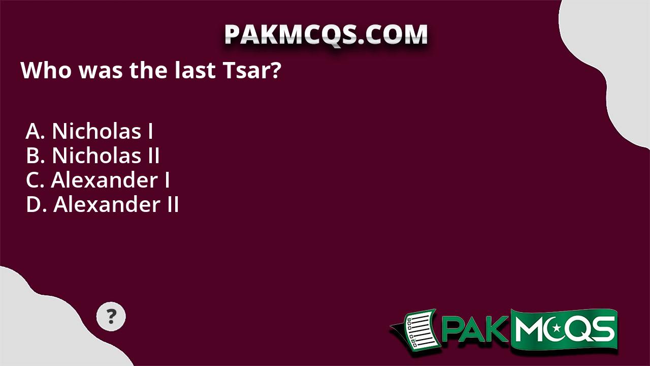 Who was the last Tsar? - PakMcqs