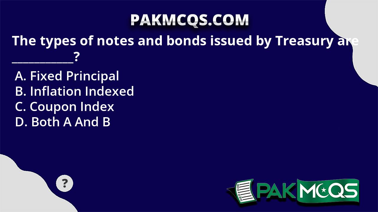 The Types Of Notes And Bonds Issued By Treasury Are ___________? - PakMcqs