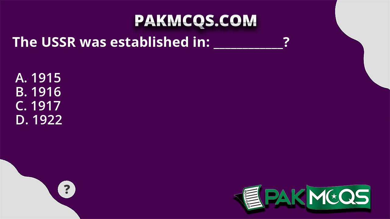 The USSR was established in: ____________? - PakMcqs