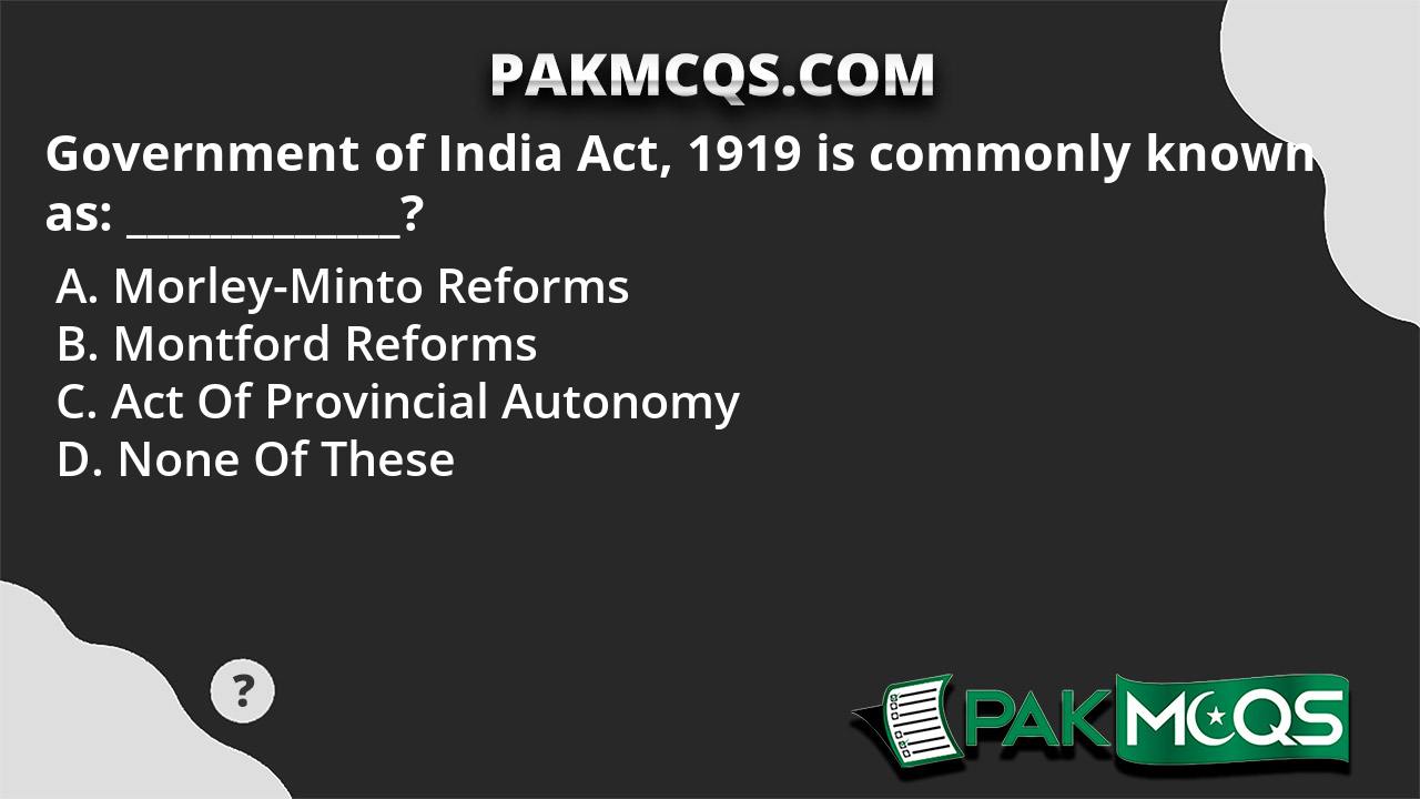 Government Of India Act, 1919 Is Commonly Known As ...