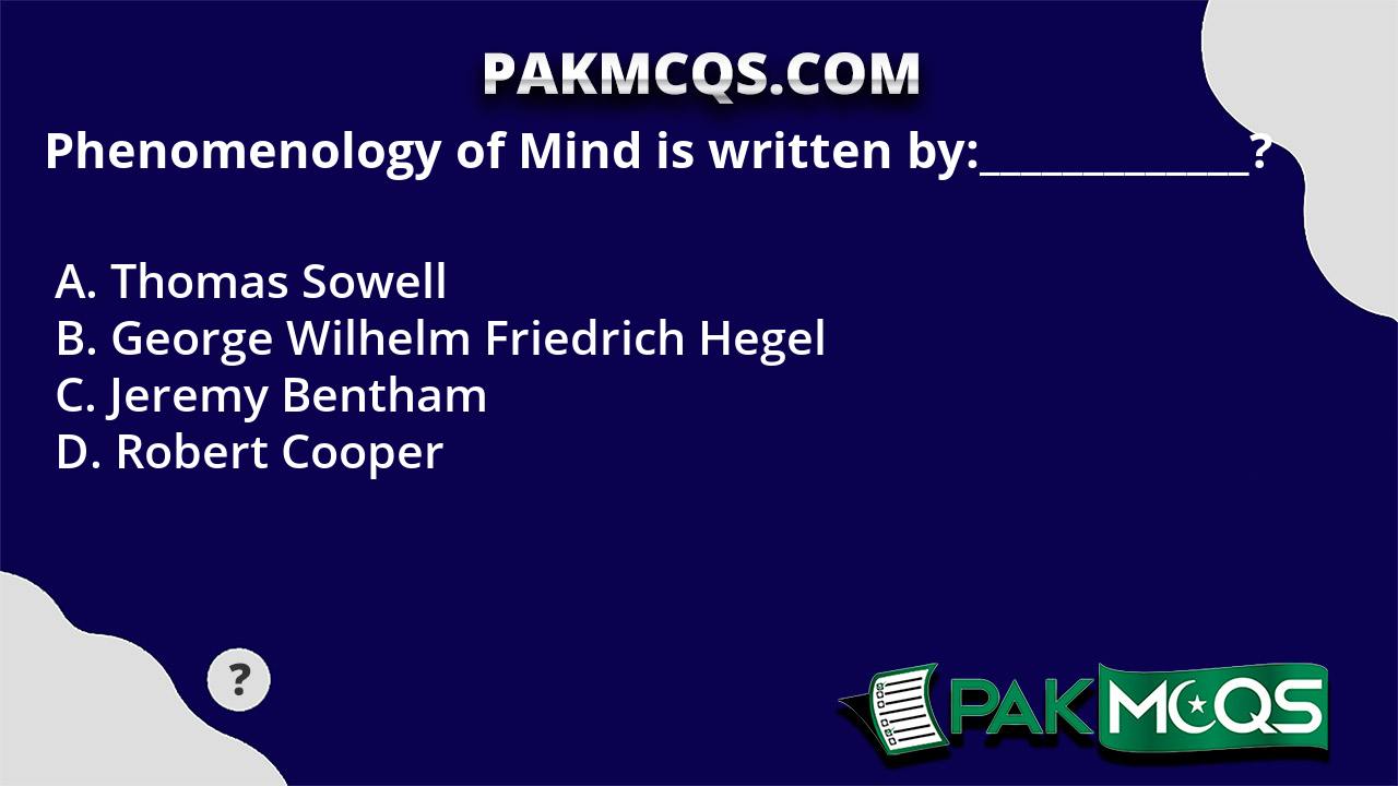 Phenomenology Of Mind Is Written By:_____________? - PakMcqs