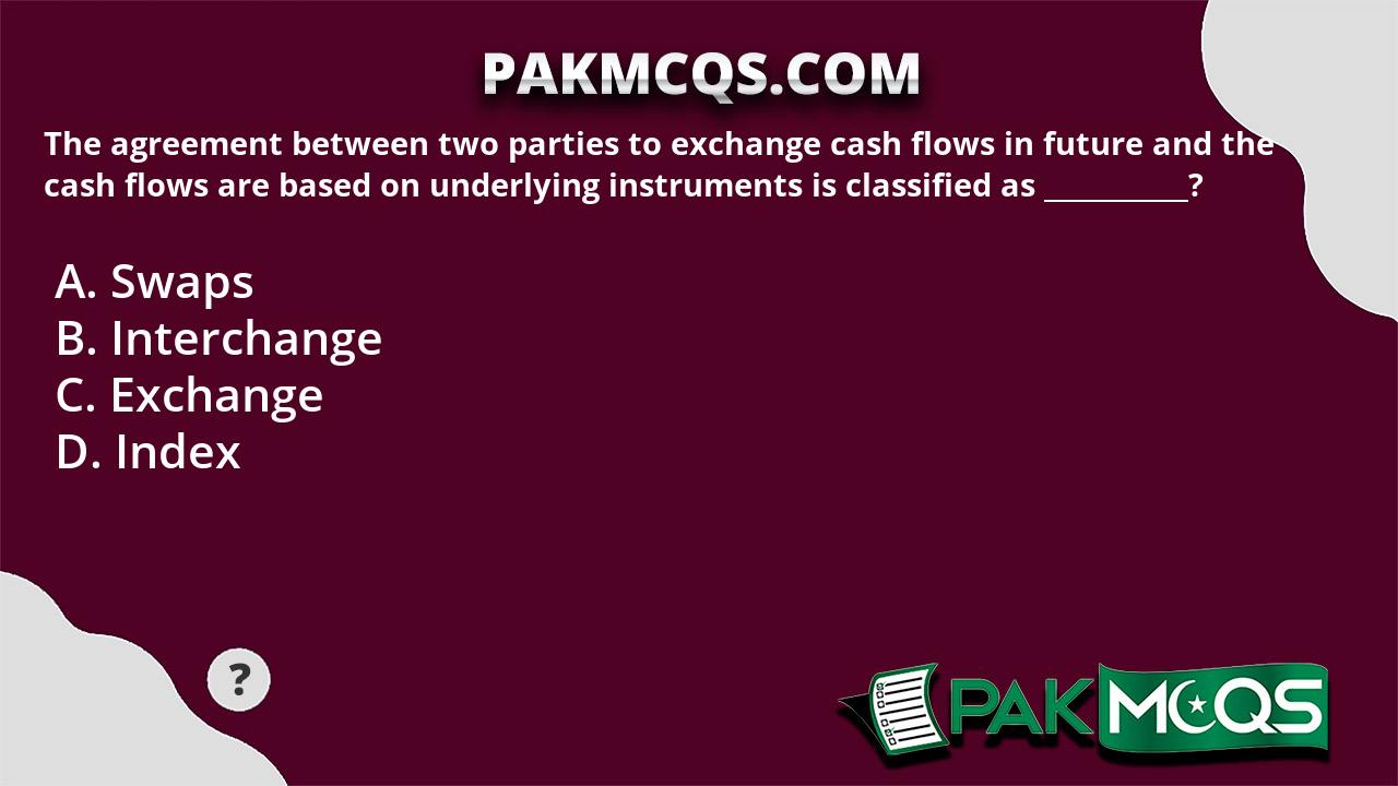 Underlying Instrument The agreement between two parties to exchange cash flows in future and ...