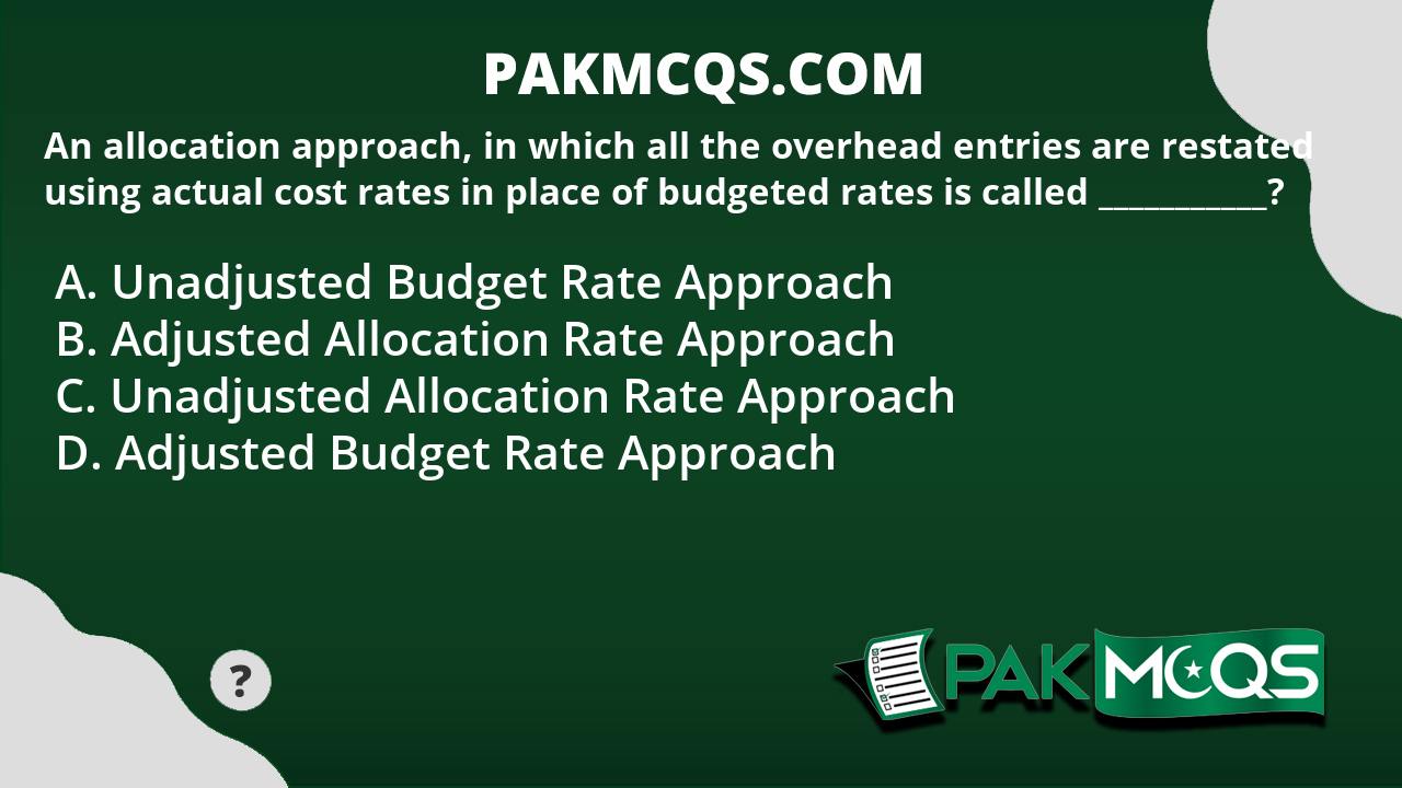 An allocation approach, in which all the overhead entries are restated