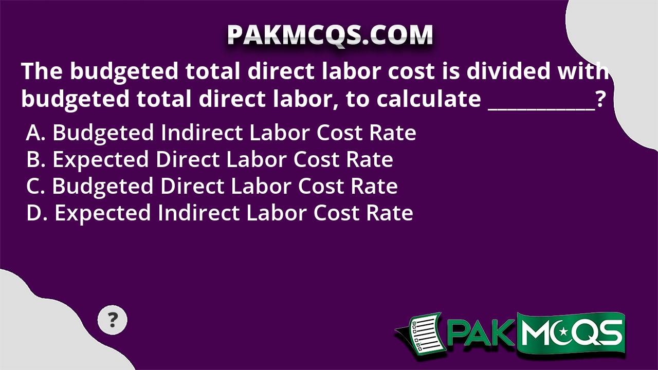 the-budgeted-total-direct-labor-cost-is-divided-with-budgeted-total