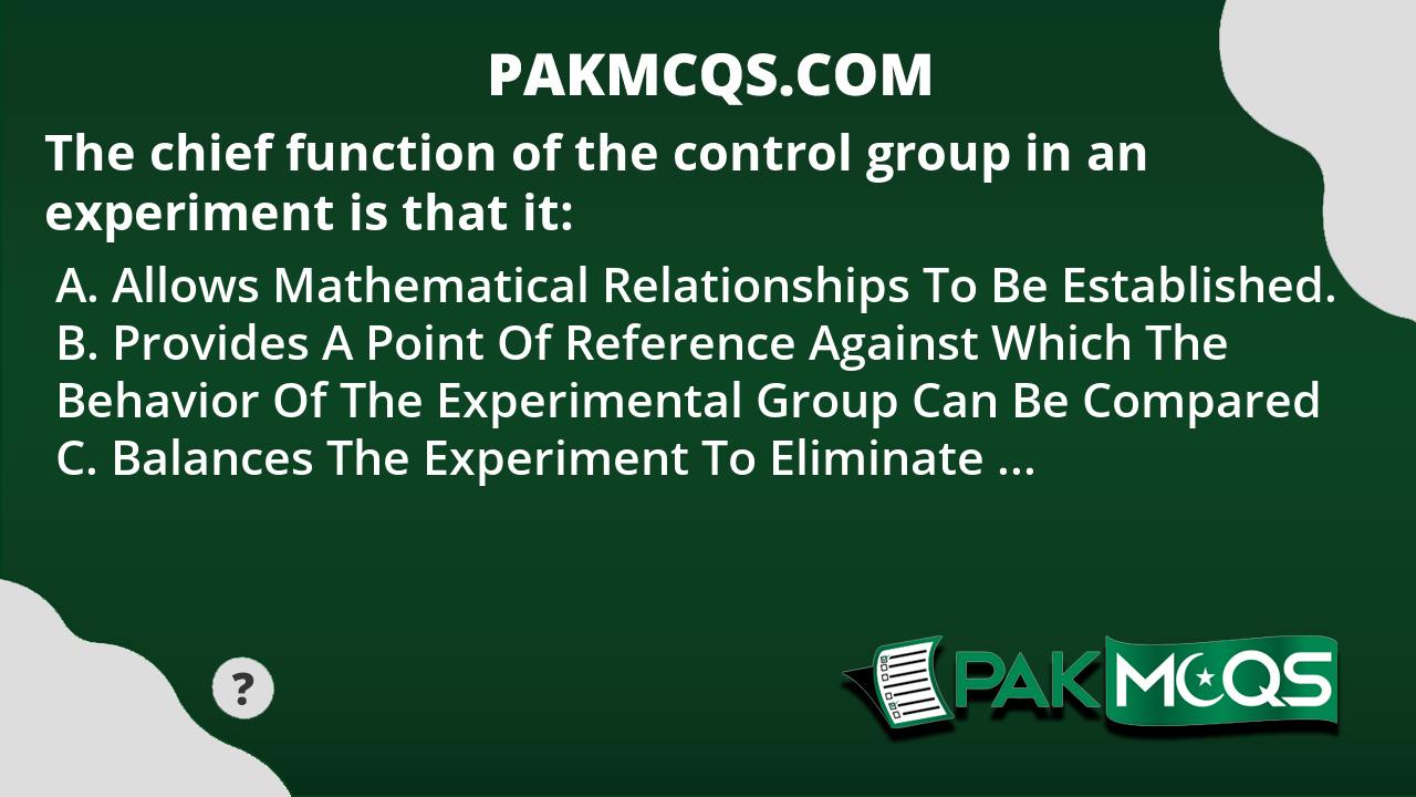 the-chief-function-of-the-control-group-in-an-experiment-is-that-it