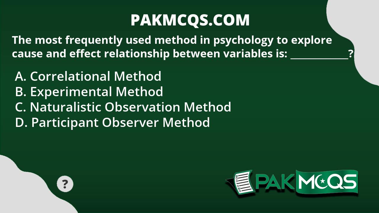 The Most Frequently Used Method In Psychology To Explore Cause And 