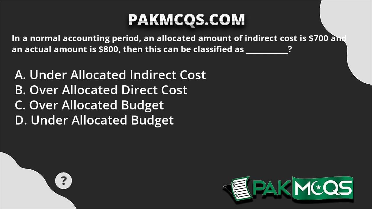 In a normal accounting period, an allocated amount of indirect cost is ...
