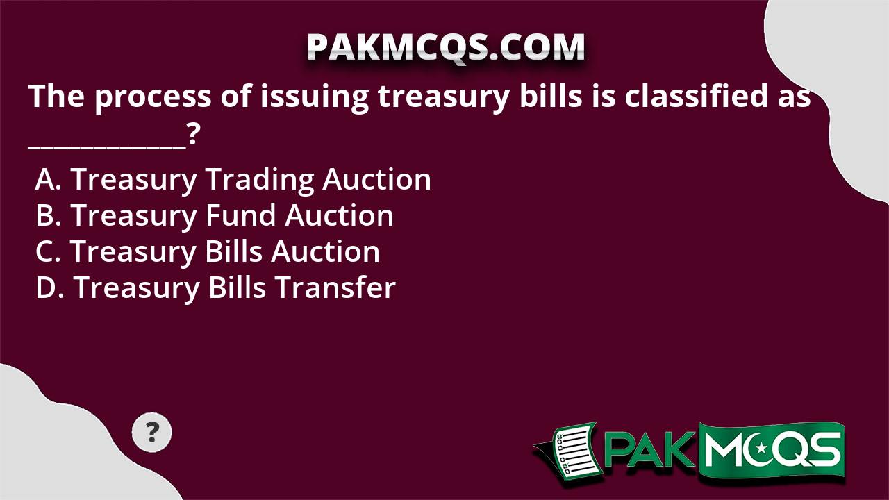 The Process Of Issuing Treasury Bills Is Classified As ...