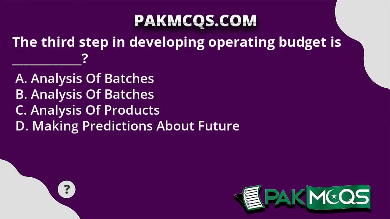 The third step in developing operating budget is ____________? - PakMcqs