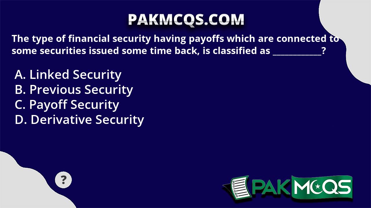 The Type Of Financial Security Having Payoffs Which Are Connected To ...